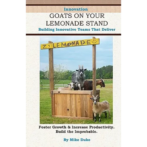 Goats on your Lemonade Stand: Building Innovative Teams that Deliver. - Paperback