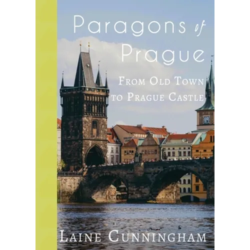 Paragons of Prague: From Old Town to Prague Castle - Paperback
