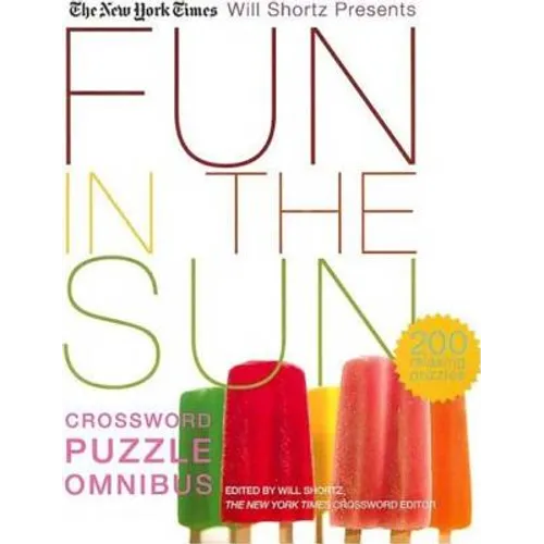 The New York Times Will Shortz Presents Fun in the Sun Crossword Puzzle Omnibus: 200 Relaxing Puzzles - Paperback