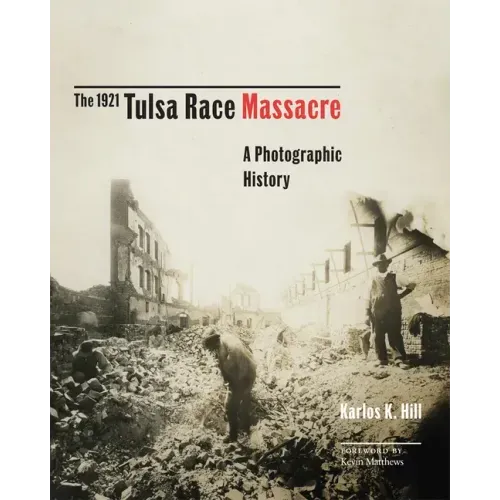 The 1921 Tulsa Race Massacre: A Photographic History Volume 1 - Hardcover