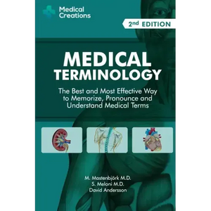 Medical Terminology: The Best and Most Effective Way to Memorize, Pronounce and Understand Medical Terms: Second Edition - Paperback