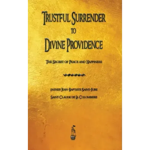 Trustful Surrender to Divine Providence: The Secret of Peace and Happiness - Hardcover