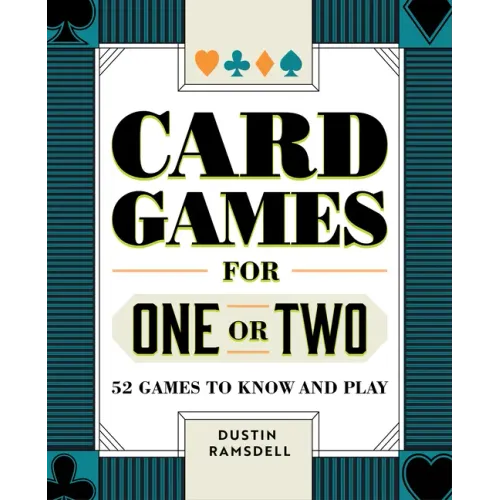 Card Games for One or Two: 52 Games to Know and Play - Paperback