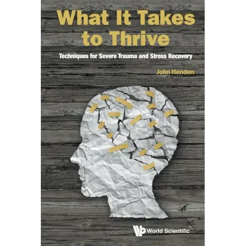 What It Takes to Thrive: Techniques for Severe Trauma and Stress Recovery - Paperback