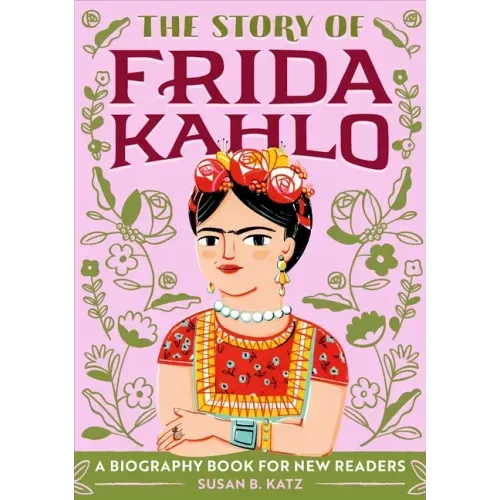 The Story of Frida Kahlo: An Inspiring Biography for Young Readers - Paperback