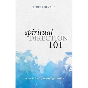 Spiritual Direction 101: The Basics of Spiritual Guidance - Paperback