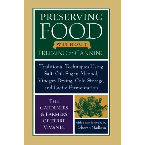 Preserving Food Without Freezing or Canning: Traditional Techniques Using Salt, Oil, Sugar, Alcohol, Vinegar, Drying, Cold Storage, and Lactic Ferment - Paperback