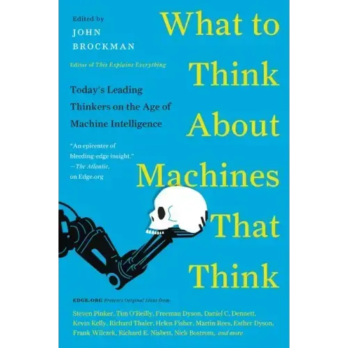 What to Think about Machines That Think: Today's Leading Thinkers on the Age of Machine Intelligence - Paperback