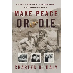 Make Peace or Die: A Life of Service, Leadership, and Nightmares - Hardcover