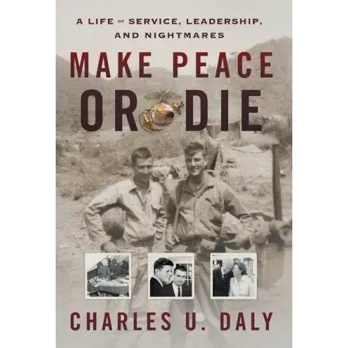 Make Peace or Die: A Life of Service, Leadership, and Nightmares - Hardcover