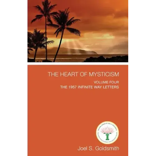 The Heart of Mysticism: Volume IV - The 1957 Infinite Way Letters - Paperback
