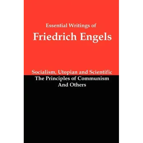Essential Writings of Friedrich Engels: Socialism, Utopian and Scientific; The Principles of Communism; And Others - Paperback