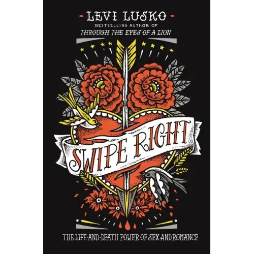 Swipe Right: The Life-And-Death Power of Sex and Romance - Paperback