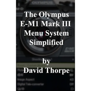 The Olympus E-M1 Mark III Menu System Simplified - Paperback