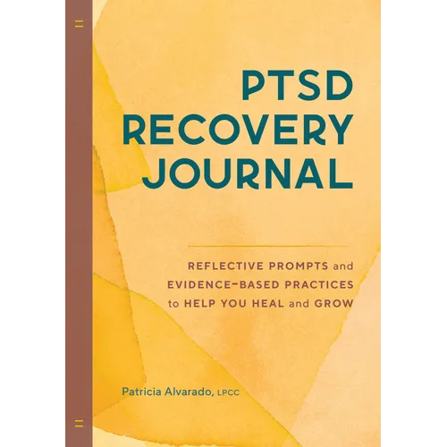 Ptsd Recovery Journal: Reflective Prompts and Evidence-Based Practices to Help You Heal and Grow - Paperback