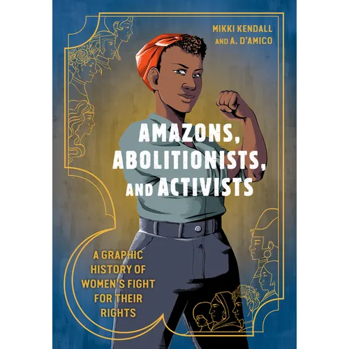 Amazons, Abolitionists, and Activists: A Graphic History of Women's Fight for Their Rights - Paperback