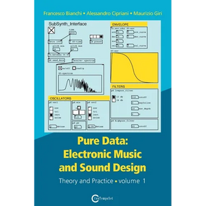 Pure Data: Electronic Music and Sound Design - Theory and Practice - Volume 1 - Paperback