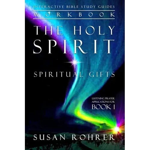 The Holy Spirit - Spiritual Gifts Workbook: Listening Prayer Applications for Book 1