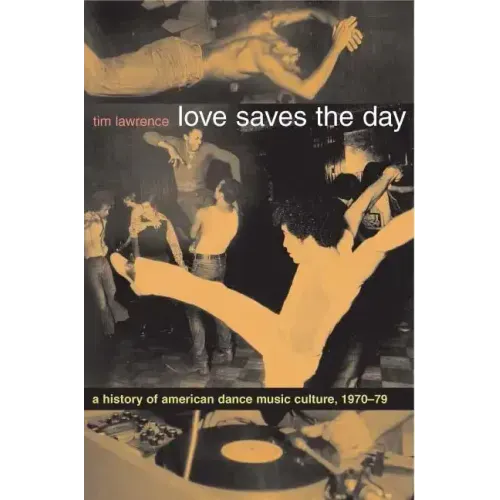 Love Saves the Day: A History of American Dance Music Culture 1970-1979 - Paperback
