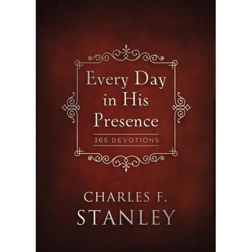 Every Day in His Presence: A Daily Devotional for Finding Peace and Purpose (365 Devotions - Inspiration for Every Day of the Year) - Hardcover