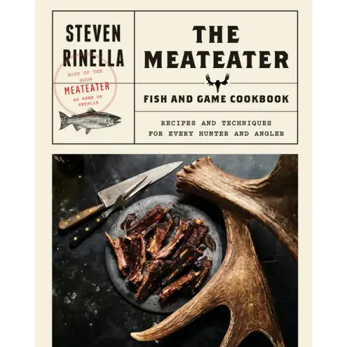 The Meateater Fish and Game Cookbook: Recipes and Techniques for Every Hunter and Angler - Hardcover