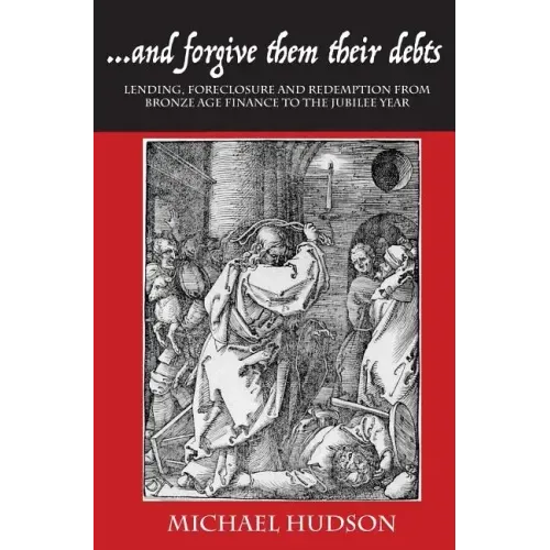 ...and Forgive Them Their Debts: Lending, Foreclosure and Redemption from Bronze Age Finance to the Jubilee Year