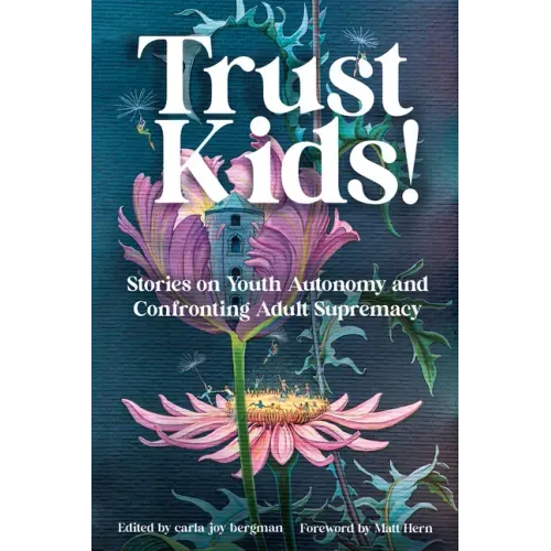 Trust Kids!: Stories on Youth Autonomy and Confronting Adult Supremacy - Paperback