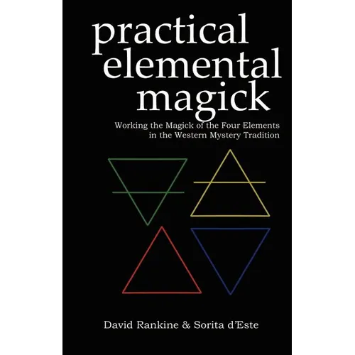 Practical Elemental Magick: Working the Magick of the Four Elements in the Western Mystery Tradition - Paperback
