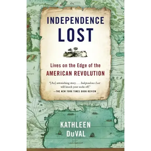 Independence Lost: Lives on the Edge of the American Revolution - Paperback