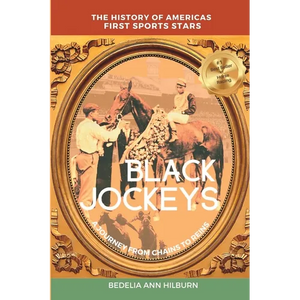 Black Jockeys: The History of Americas First Sports Stars, A Journey From Chains to Reins - Paperback