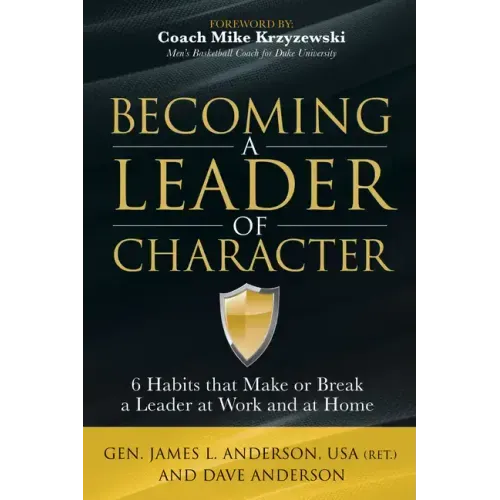Becoming a Leader of Character: 6 Habits That Make or Break a Leader at Work and at Home - Paperback