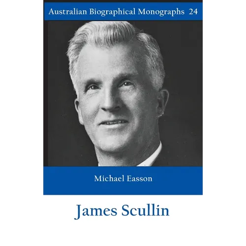 James Scullin - Australian Biographical Monographs - Paperback
