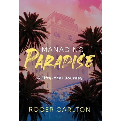 Managing Paradise: A Fifty-Year Journey - Hardcover