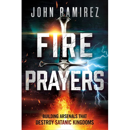 Fire Prayers: Building Arsenals That Destroy Satanic Kingdoms - Paperback