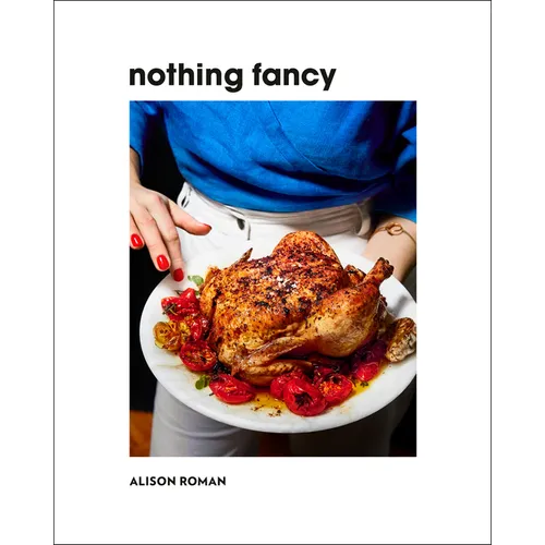 Nothing Fancy: Unfussy Food for Having People Over - Hardcover