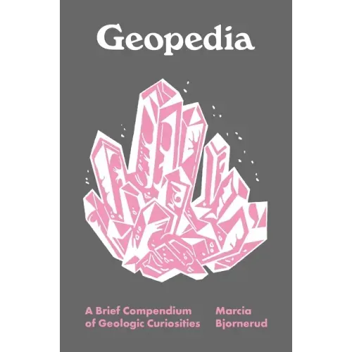 Geopedia: A Brief Compendium of Geologic Curiosities - Hardcover