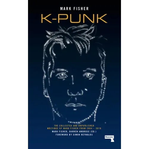 K-Punk: The Collected and Unpublished Writings of Mark Fisher - Paperback
