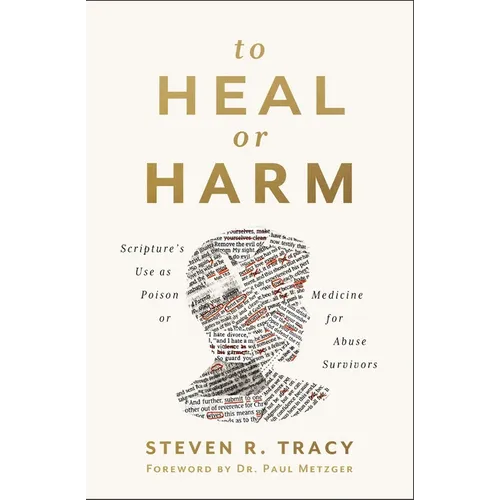 To Heal or Harm: Scripture's Use as Poison or Medicine for Abuse Survivors - Paperback