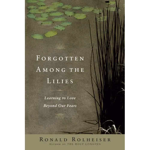 Forgotten Among the Lilies: Learning to Love Beyond Our Fears - Paperback
