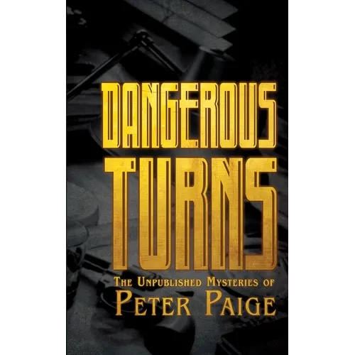 Dangerous Turns: The Unpublished Mysteries of Peter Paige - Paperback