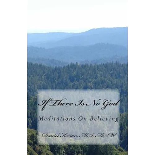 If There Is No God: Meditations On Believing - Paperback