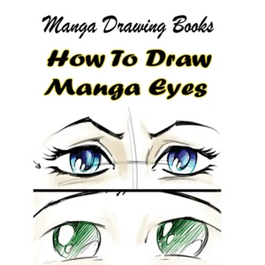 Manga Drawing Books: How to Draw Manga Eyes: Learn Japanese Manga Eyes And Pretty Manga Face - Paperback