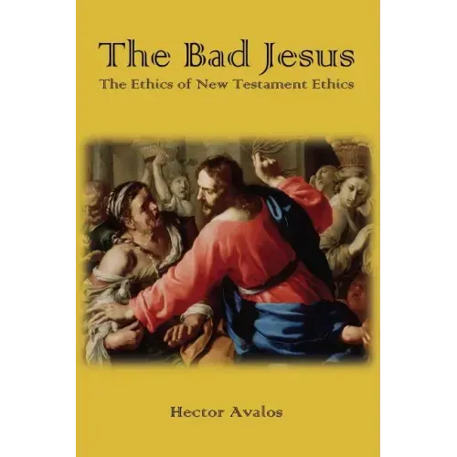 The Bad Jesus: The Ethics of New Testament Ethics - Paperback