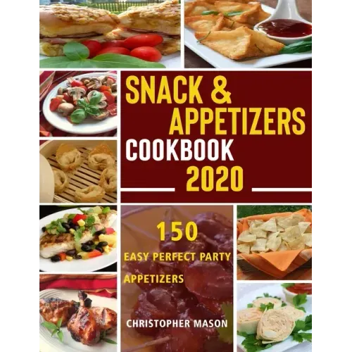 Snack & Appetizers Cookbook 2020 - 150 Easy Perfect Party Appetizers: 150 Easy Recipes, Enticing Ideas For Perfect Parties (Book 1) - Paperback