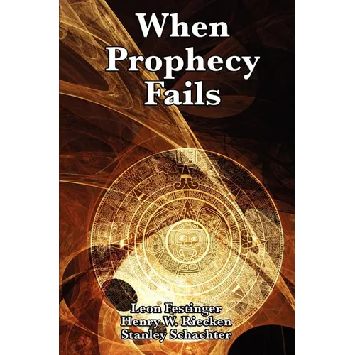 When Prophecy Fails: A Study of Cognitive Dissonance and Belief Under Disconfirmation - Paperback
