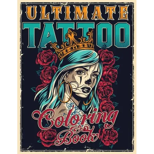 Ultimate Tattoo Coloring Book: Over 180 Coloring Pages For Adult Relaxation With Beautiful Modern Tattoo Designs Such As Sugar Skulls, Hearts, Roses - Paperback