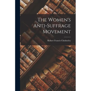 The Women's Anti-suffrage Movement - Paperback