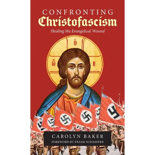 Confronting Christofascism: Healing the Evangelical Wound - Hardcover