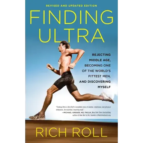 Finding Ultra, Revised and Updated Edition: Rejecting Middle Age, Becoming One of the World's Fittest Men, and Discovering Myself - Paperback