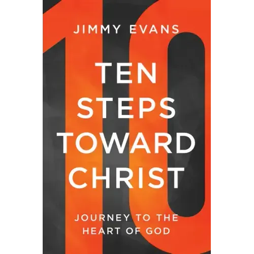 Ten Steps Toward Christ: Journey to the Heart of God - Paperback